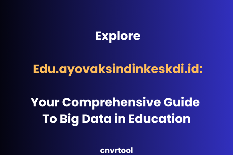 Explore Edu.ayovaksindinkeskdi.id: Your Comprehensive Guide to Big Data in Education