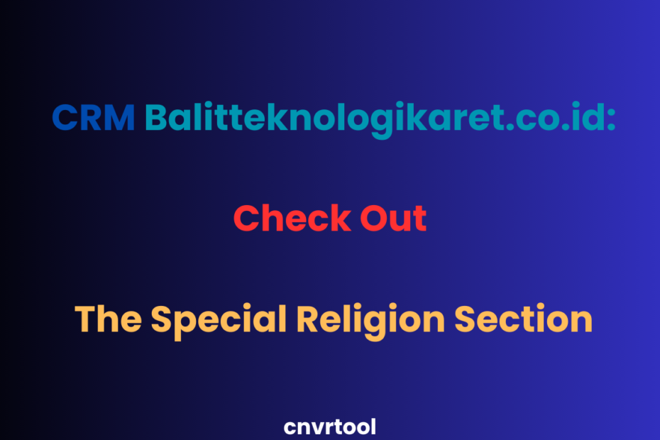 CRM Balitteknologikaret.co.id Check Out the Special Religion Section