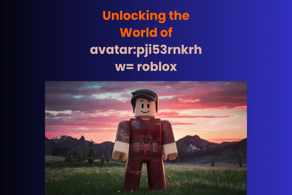 Unlocking the World of avatar:pji53rnkrhw= roblox