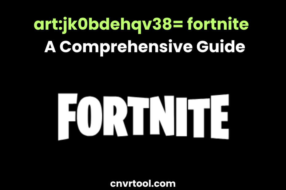 art:jk0bdehqv38= fortnite