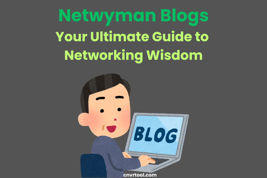 Netwyman Blogs Your Ultimate Guide to Networking Wisdom