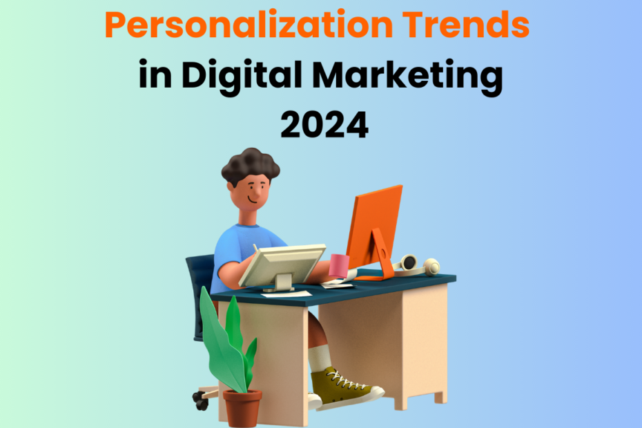 Personalization Trends in Digital Marketing for 2024