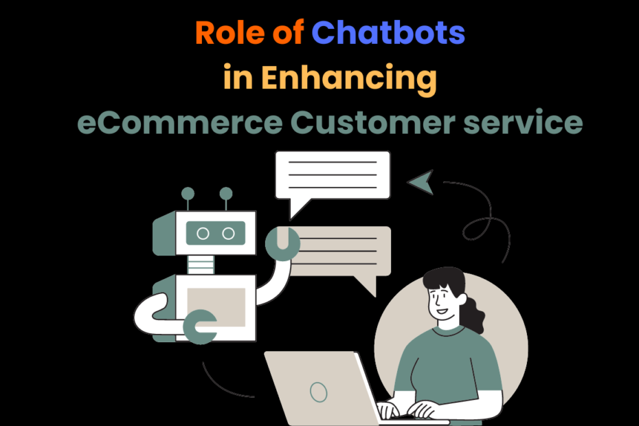 Role of Chatbots in Enhancing eCommerce Customer service
