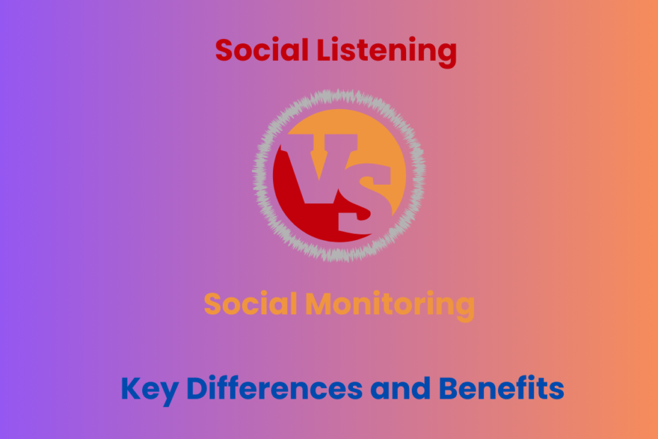 Social Listening vs Social Monitoring: Understanding the Key Differences and Benefits