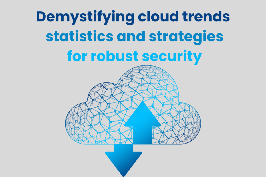 demystifying cloud trends statistics and strategies for robust security