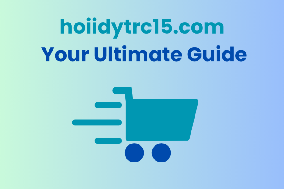 hoiidytrc15.com: Your Ultimate Guide