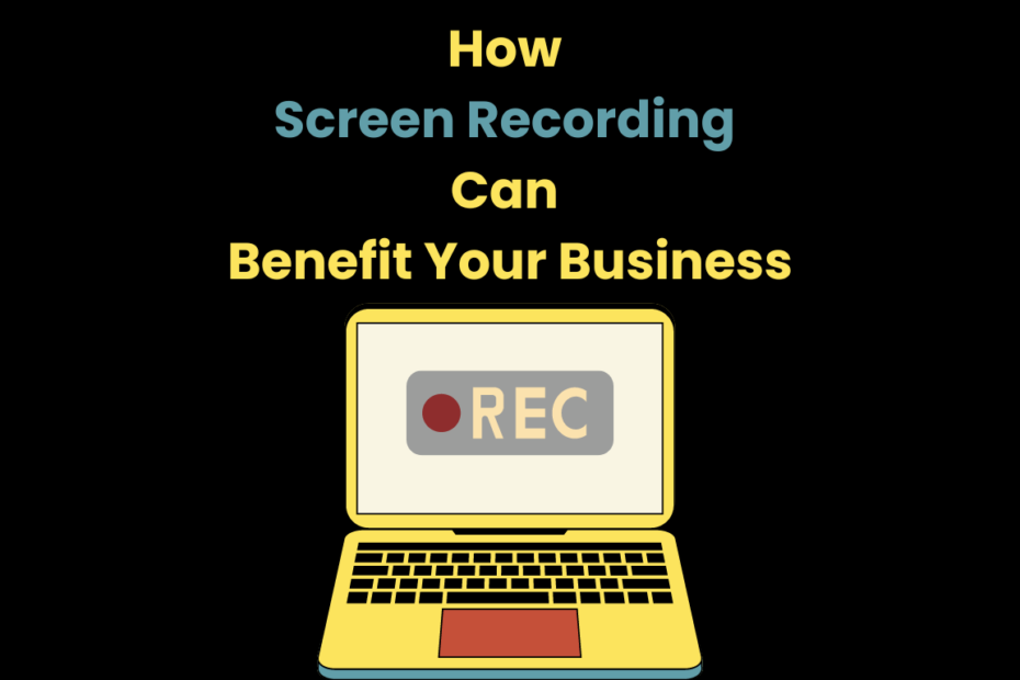 How Screen Recording Can Benefit Your Business