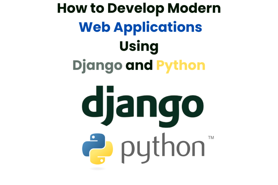 How to Develop Modern Web Applications Using Django and Python