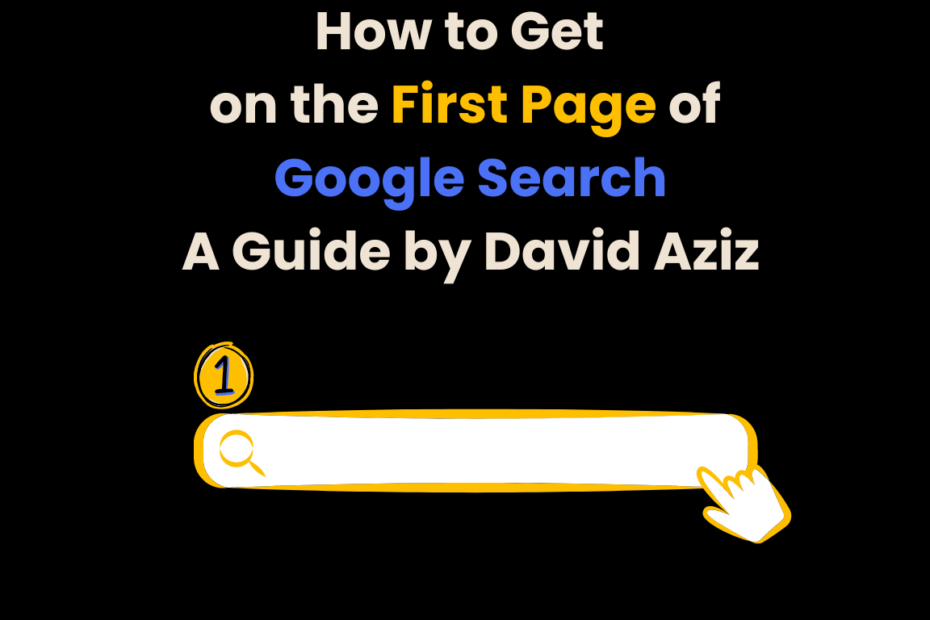 How to Get on the First Page of Google Search: A Guide by David Aziz