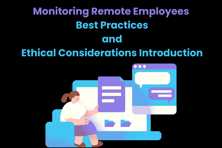 Monitoring Remote Employees: Best Practices and Ethical Considerations Introduction