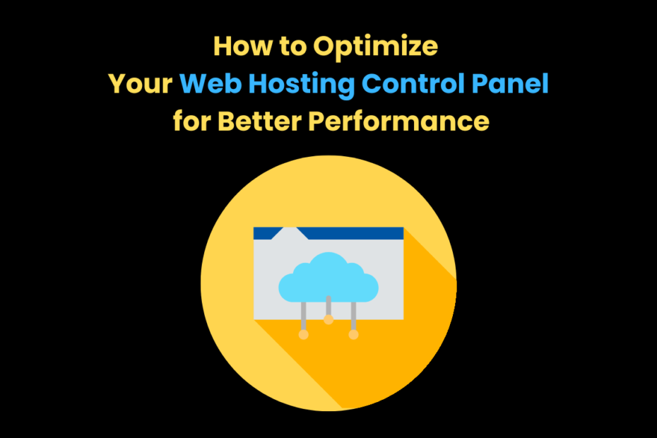 How to Optimize Your Web Hosting Control Panel for Better Performance