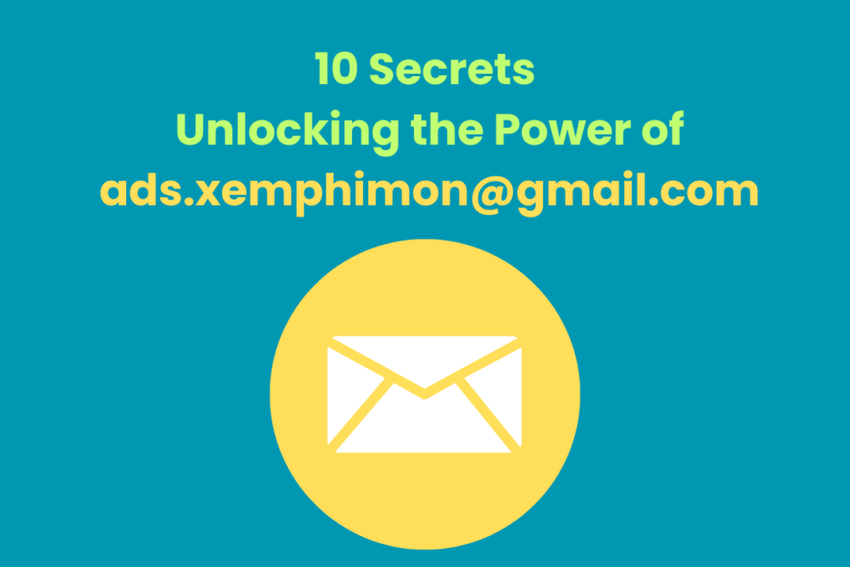 10 Secrets Unlocking the Power of ads.xemphimon@gmail.com