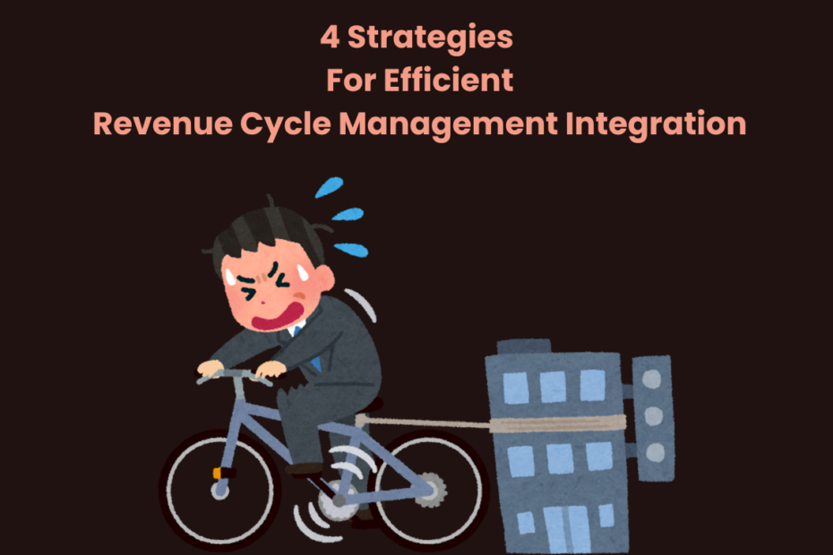 4 Strategies For Efficient Revenue Cycle Management Integration