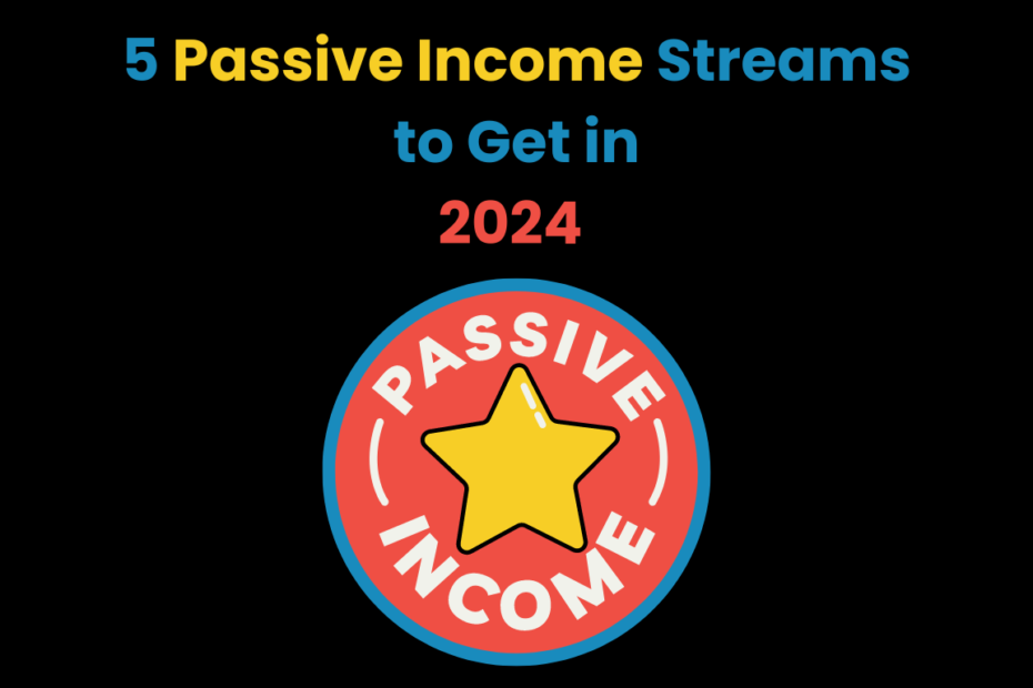 5 Passive Income Streams to Get in 2024