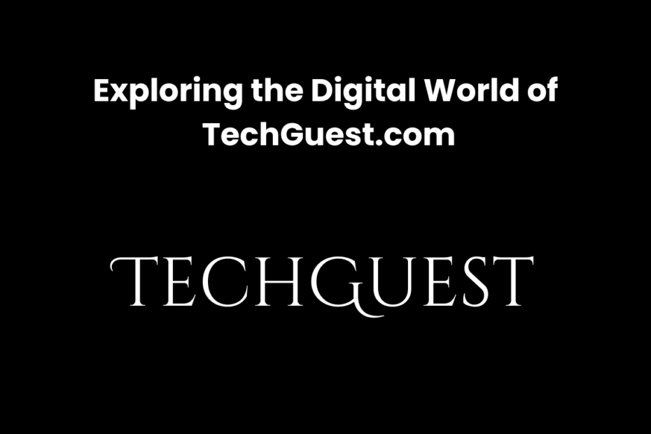 Exploring the Digital World of TechGuest .com