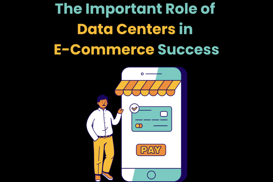 The Important Role of Data Centers in E-Commerce Success