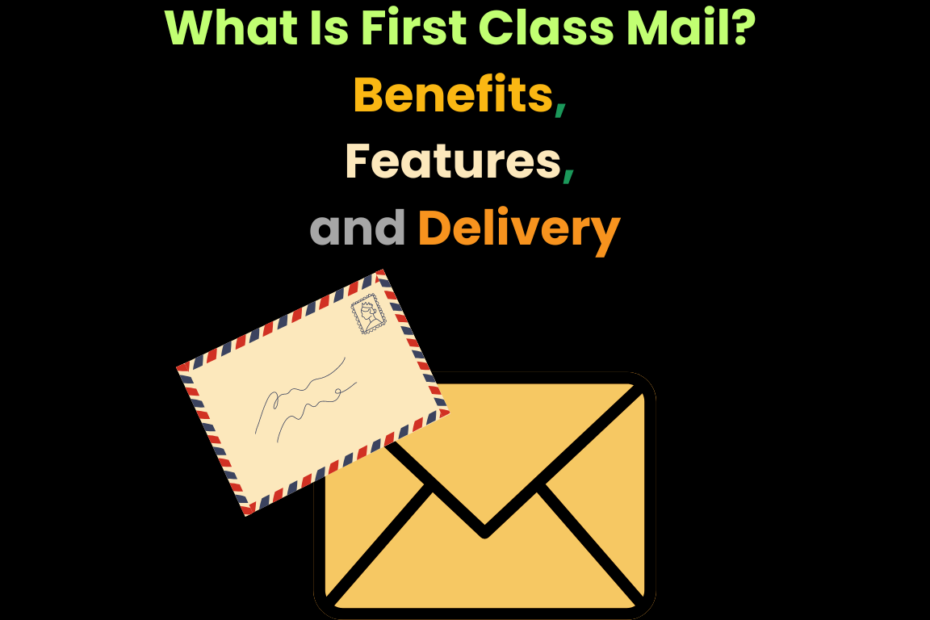 What Is First Class Mail? Benefits, Features, and Delivery