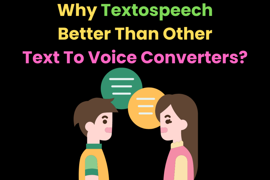 Why Textospeech Better Than Other Text To Voice Converters