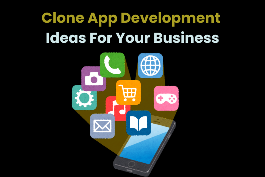 Clone App Development Ideas For Your Business