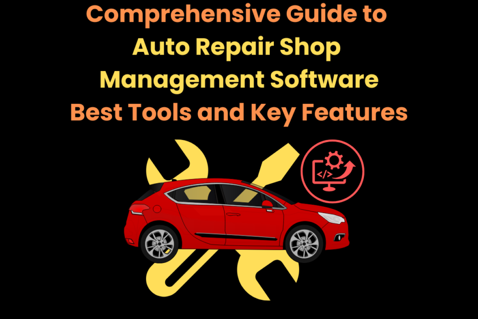 Comprehensive Guide to Auto Repair Shop Management Software Best Tools and Key Features