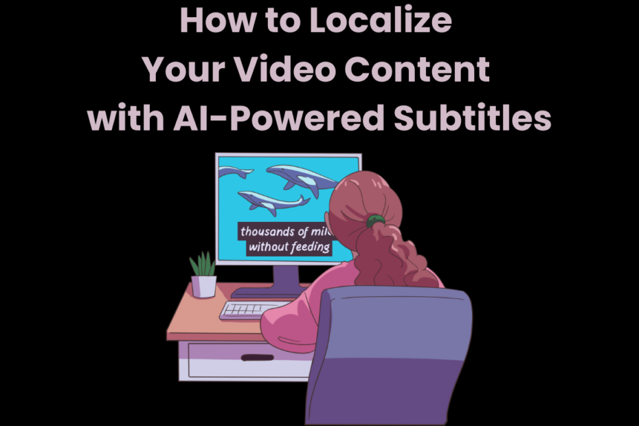 How to Localize Your Video Content with AI-Powered Subtitles