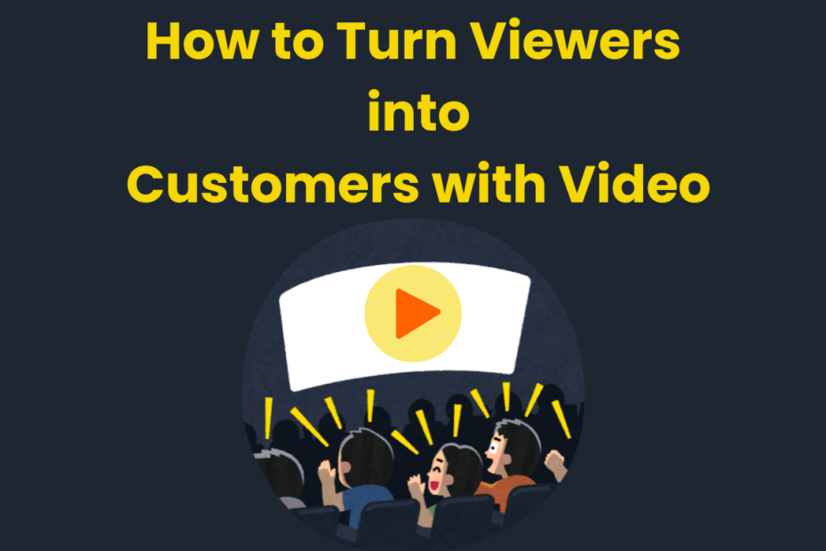 How to Turn Viewers into Customers with Video