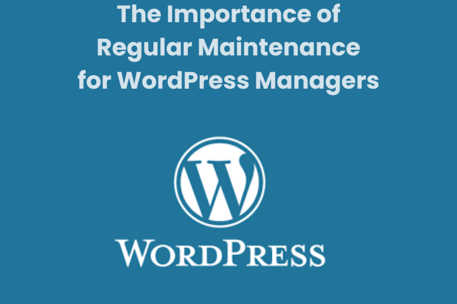 The Importance of Regular Maintenance for WordPress Managers