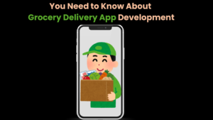 You Need to Know About Grocery Delivery App Development