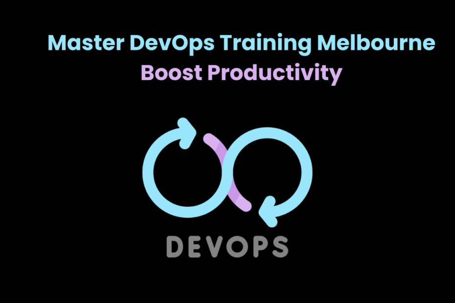 Master DevOps Training Melbourne Boost Productivity