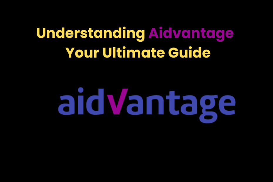 Understanding Aidvantage Your Ultimate Guide