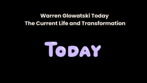 Warren Glowatski Today The Current Life and Transformation