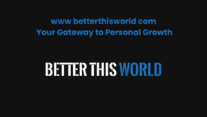 www betterthisworld com Your Gateway to Personal Growth