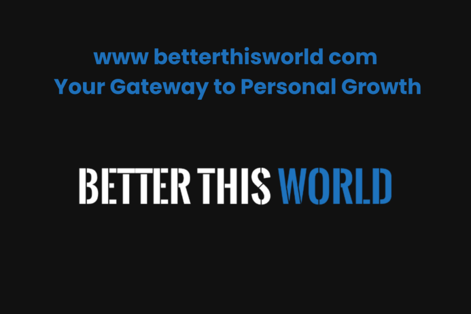 www betterthisworld com Your Gateway to Personal Growth